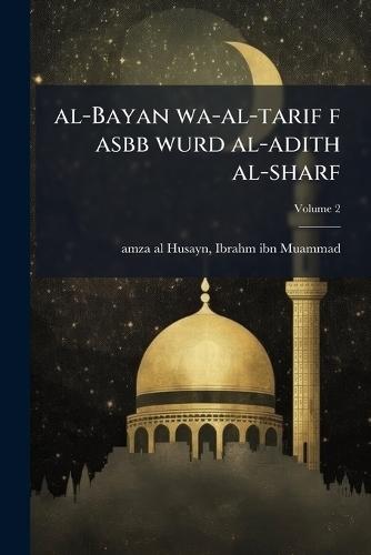 al-Bayan wa-al-tarif f asbb wurd al-adith al-sharf  by Ibrahm Ibn Muammad B Amza Al-Husayn at Abbey's Bookshop, 
