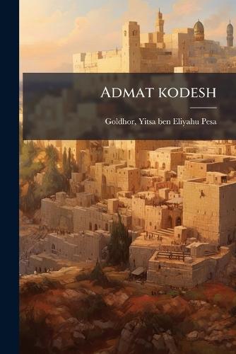 Admat kodesh  by Yitsa Ben Eliyahu Pesa Goldhor at Abbey's Bookshop, 