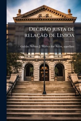 DecisÃ£o justa de relaçÃ£o de Lisboa  by Sabino J Maltez Dos Anjos A Galrã£o at Abbey's Bookshop, 