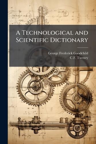 A Technological and Scientific Dictionary  by George Frederick Goodchild at Abbey's Bookshop, 