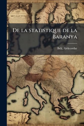 De la statistique de la Baranya  by Beli Aleksandar 1876-1960 at Abbey's Bookshop, 