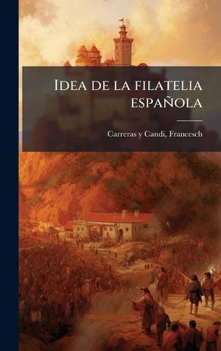 Idea de la filatelia española  by Francesch 1862-1937 Carreras Y Candi at Abbey's Bookshop, 