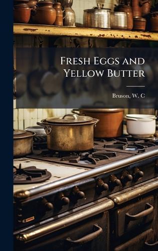 Fresh Eggs and Yellow Butter  by W C [From Old Catalog] Bruson at Abbey's Bookshop, 