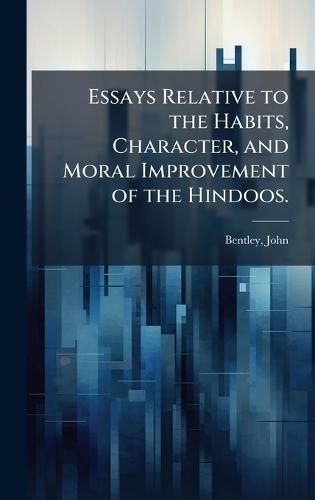 Essays Relative to the Habits, Character, and Moral Improvement of the Hindoos.  by Bentley John at Abbey's Bookshop, 