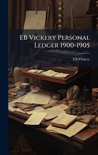 EB Vickery Personal Ledger 1900-1905  by Eb Vickery at Abbey's Bookshop, 