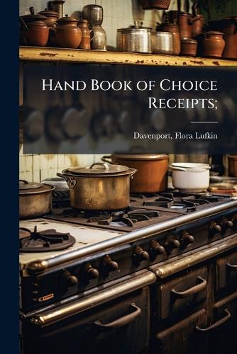 Hand Book of Choice Receipts;  by Flora Lufkin [From Old Ca Davenport at Abbey's Bookshop, 