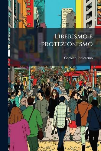 Liberismo e protezionismo  by Corbino Epicarmo 1890- at Abbey's Bookshop, 