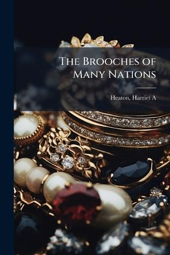 The Brooches of Many Nations  by Heaton Harriet A at Abbey's Bookshop, 