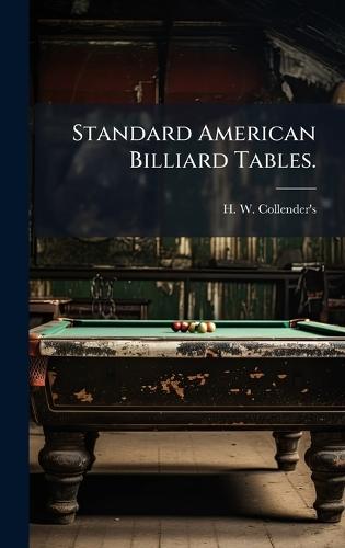 Standard American Billiard Tables.  by N y ) H W Collender's (New York at Abbey's Bookshop, 