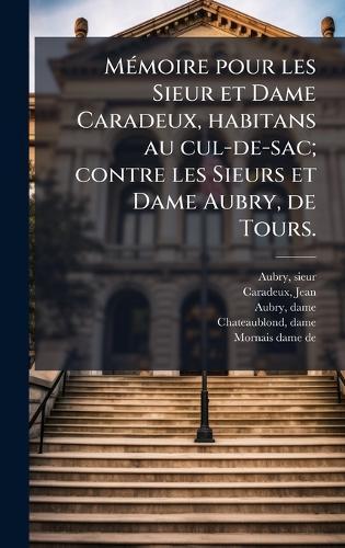 MÃ(c)moire pour les Sieur et Dame Caradeux, habitans au cul-de-sac; contre les Sieurs et Dame Aubry, de Tours.  by Aubry Sieur at Abbey's Bookshop, 