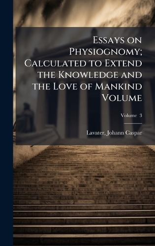 Essays on Physiognomy; Calculated to Extend the Knowledge and the Love of Mankind Volume  by Johann Caspar 1741-1801 Lavater at Abbey's Bookshop, 