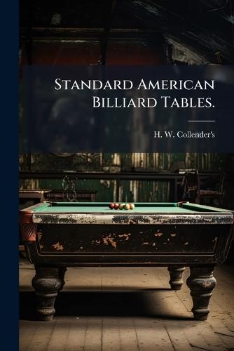 Standard American Billiard Tables.  by N y ) H W Collender's (New York at Abbey's Bookshop, 