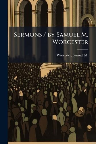Sermons / by Samuel M. Worcester  by Samuel M (Samuel Melancth Worcester at Abbey's Bookshop, 