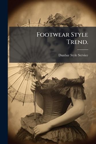 Footwear Style Trend.  by Mass ) Dunbar Style Service (Boston at Abbey's Bookshop, 