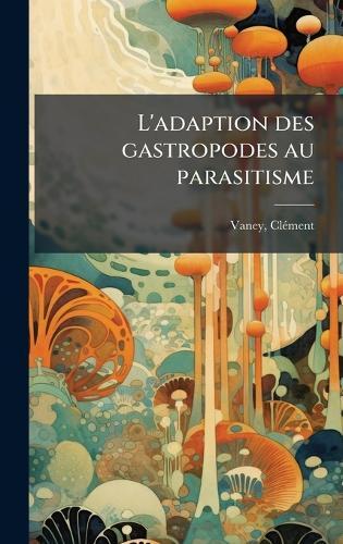 L'adaption des gastropodes au parasitisme  by Vaney Clã(c)Ment at Abbey's Bookshop, 