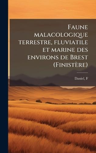 Faune malacologique terrestre, fluviatile et marine des environs de Brest (Finistère)  by Daniel F at Abbey's Bookshop, 