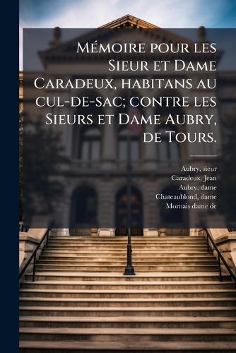 MÃ(c)moire pour les Sieur et Dame Caradeux, habitans au cul-de-sac; contre les Sieurs et Dame Aubry, de Tours.  by Aubry Sieur at Abbey's Bookshop, 