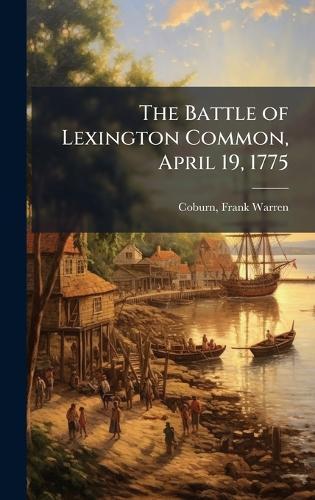 The Battle of Lexington Common, April 19, 1775  by Frank Warren 1853-1923 Coburn at Abbey's Bookshop, 