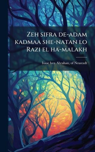 Zeh sifra de-adam kadmaa she-natan lo Razi el ha-malakh  by Of Neustadt Isaac Ben Abrahan at Abbey's Bookshop, 