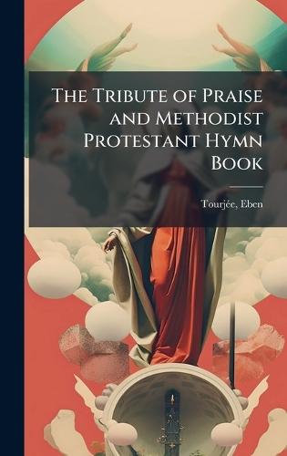 The Tribute of Praise and Methodist Protestant Hymn Book  by Tourjeì E Eben at Abbey's Bookshop, 
