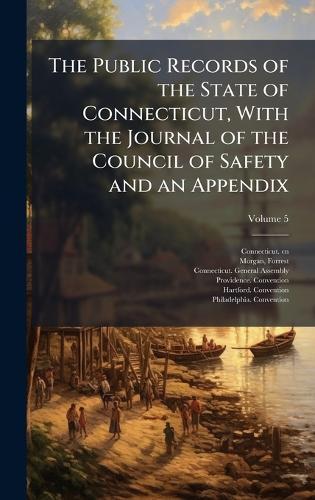The Public Records of the State of Connecticut, With the Journal of the Council of Safety and an Appendix  by Connecticut Cn at Abbey's Bookshop, 