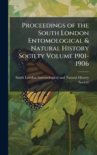 Proceedings of the South London Entomological & Natural History Society Volume 1901-1906  by South London Entomological and Natura at Abbey's Bookshop, 