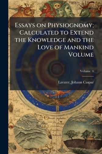 Essays on Physiognomy; Calculated to Extend the Knowledge and the Love of Mankind Volume  by Johann Caspar 1741-1801 Lavater at Abbey's Bookshop, 