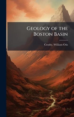 Geology of the Boston Basin  by William Otis 1850-1925 Crosby at Abbey's Bookshop, 