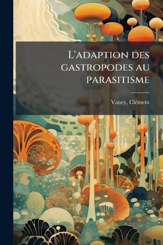 L'adaption des gastropodes au parasitisme  by Vaney Clã(c)Ment at Abbey's Bookshop, 