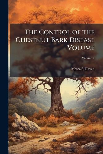 The Control of the Chestnut Bark Disease Volume  by Haven Metcalf at Abbey's Bookshop, 