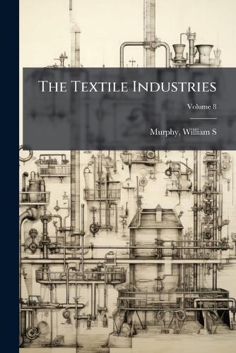The Textile Industries  by Murphy William S at Abbey's Bookshop, 