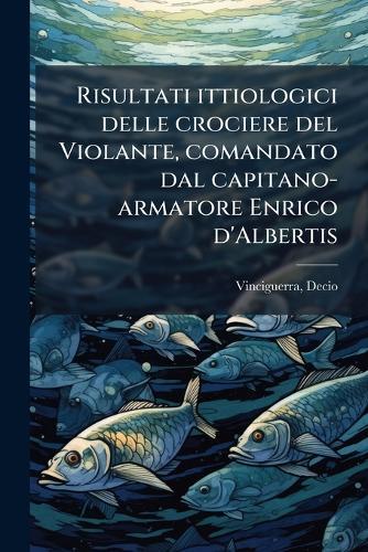 Risultati ittiologici delle crociere del Violante, comandato dal capitano-armatore Enrico d'Albertis  by Vinciguerra Decio at Abbey's Bookshop, 