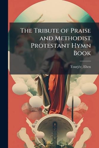 The Tribute of Praise and Methodist Protestant Hymn Book  by Tourjeì E Eben at Abbey's Bookshop, 