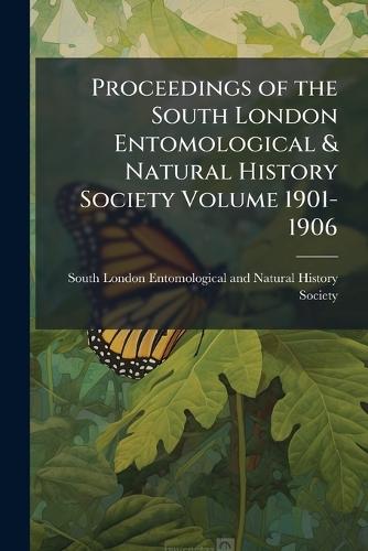 Proceedings of the South London Entomological & Natural History Society Volume 1901-1906  by South London Entomological and Natura at Abbey's Bookshop, 