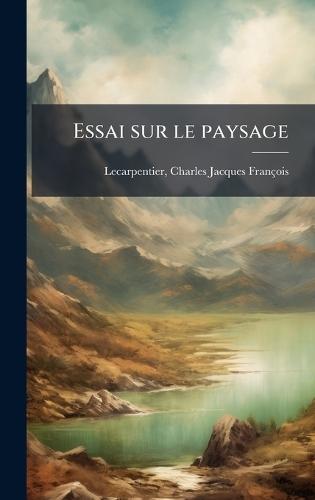 Essai sur le paysage  by Charles Jacques Françoi Lecarpentier at Abbey's Bookshop, 