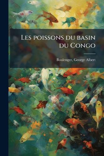 Les poissons du basin du Congo  by George Albert 1858-1937 Boulenger at Abbey's Bookshop, 