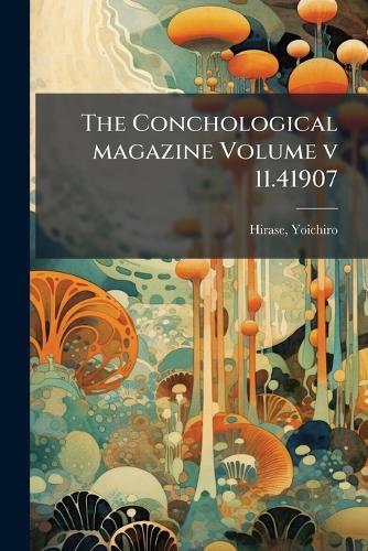 The Conchological magazine Volume v 11.41907  by Yoichiro Hirase at Abbey's Bookshop, 