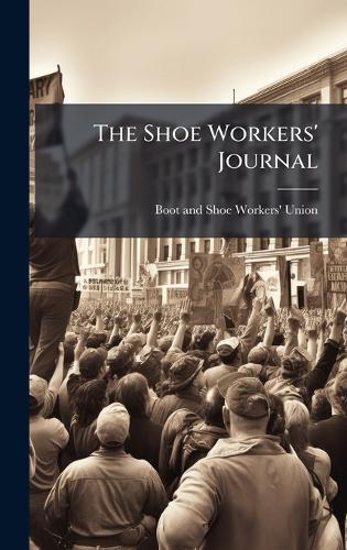 The Shoe Workers' Journal  by Boot and Shoe Workers' Union at Abbey's Bookshop, 