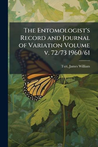 The Entomologist's Record and Journal of Variation Volume v. 72/73 1960/61  by James William 1858-1911 Tutt at Abbey's Bookshop, 