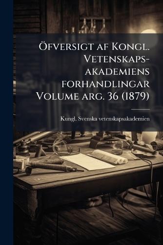 Ã-fversigt af Kongl. Vetenskaps-akademiens forhandlingar Volume arg. 36 (1879)  by Kungl Svenska Vetenskapsakademien at Abbey's Bookshop, 
