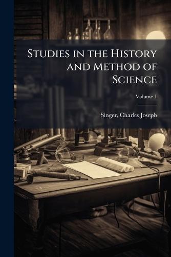 Studies in the History and Method of Science  by Charles Joseph 1876-1960 Singer at Abbey's Bookshop, 