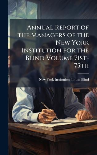 Annual Report of the Managers of the New York Institution for the Blind Volume 71st-75th  by New York Institution for the Blind at Abbey's Bookshop, 
