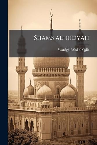 Shams al-hidyah  by 'Abd Al-Qdir D 1895 Wardgh at Abbey's Bookshop, 