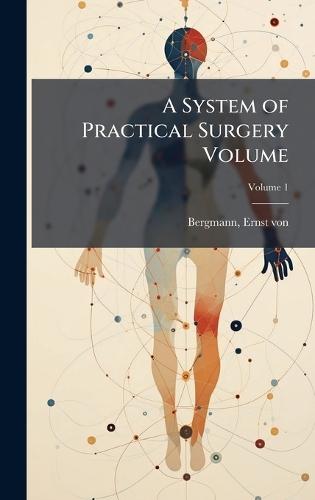 A System of Practical Surgery Volume  by Ernst Von 1836-1907 Bergmann at Abbey's Bookshop, 