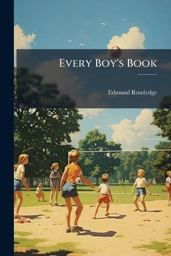 Every Boy's Book  by Edmund Routledge at Abbey's Bookshop, 