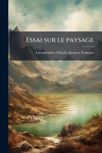 Essai sur le paysage  by Charles Jacques Françoi Lecarpentier at Abbey's Bookshop, 