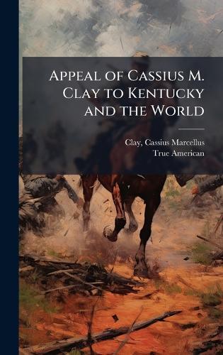Appeal of Cassius M. Clay to Kentucky and the World  by Cassius Marcellus 1810-1903 Clay at Abbey's Bookshop, 