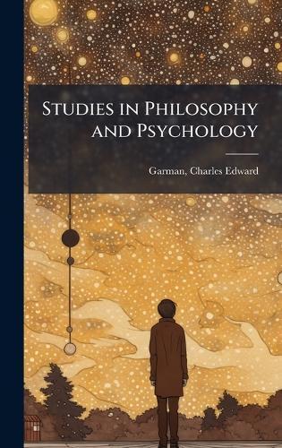 Studies in Philosophy and Psychology  by Charles Edward 1850-1907 Garman at Abbey's Bookshop, 