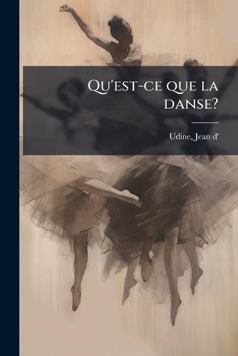 Qu'est-ce que la danse?  by Udine Jean D' at Abbey's Bookshop, 