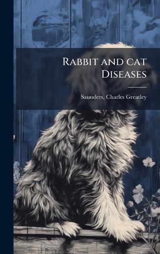 Rabbit and cat Diseases  by Charles Greatley 1875- Saunders at Abbey's Bookshop, 